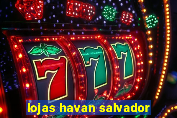 lojas havan salvador