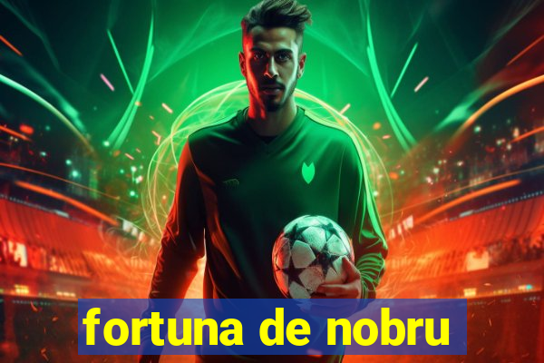 fortuna de nobru