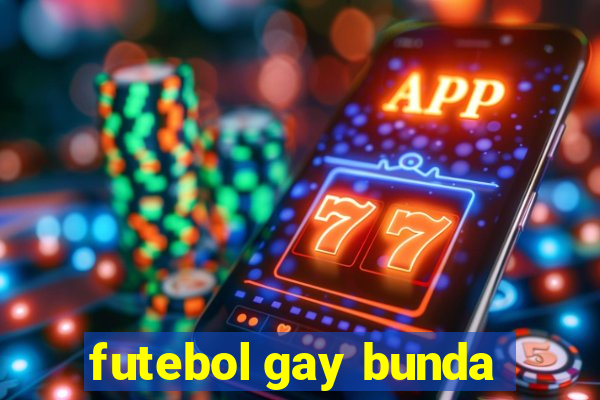 futebol gay bunda