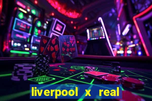 liverpool x real madrid canaisplay