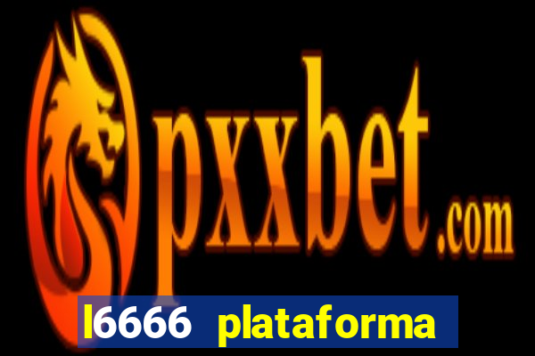 l6666 plataforma paga mesmo