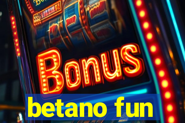 betano fun