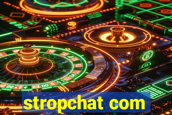 stropchat com