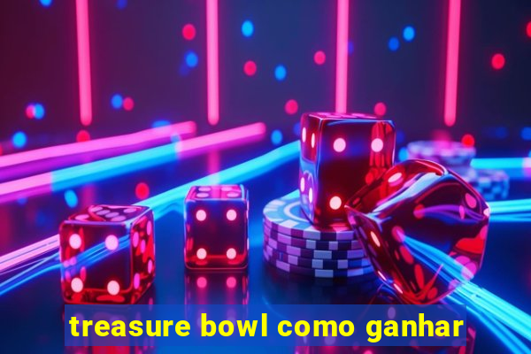 treasure bowl como ganhar