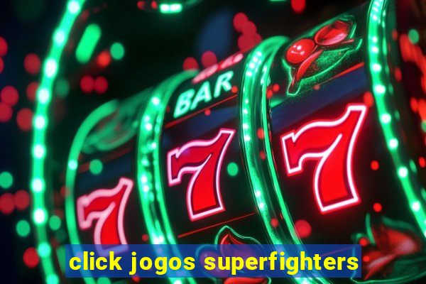 click jogos superfighters