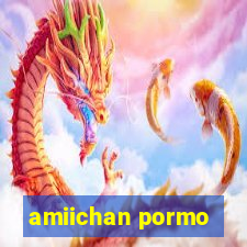 amiichan pormo