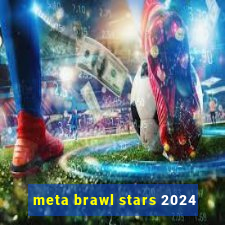 meta brawl stars 2024