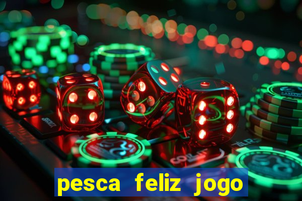 pesca feliz jogo cassino download