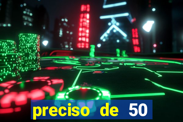 preciso de 50 reais urgente
