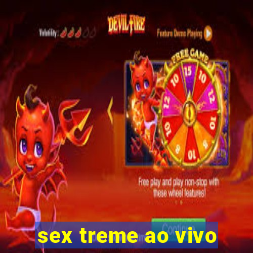 sex treme ao vivo