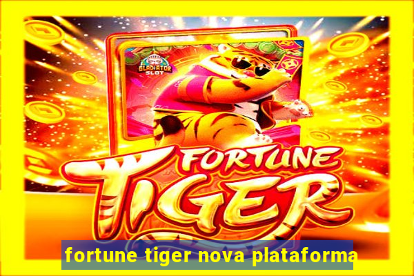 fortune tiger nova plataforma