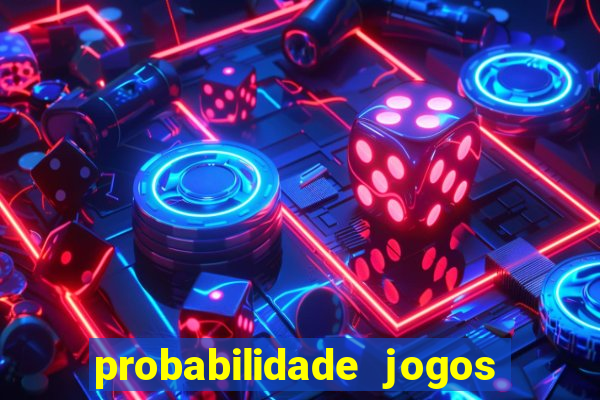 probabilidade jogos de hoje