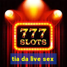 tia da live sex