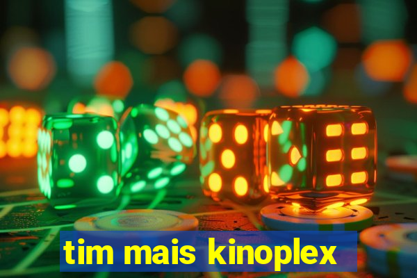 tim mais kinoplex