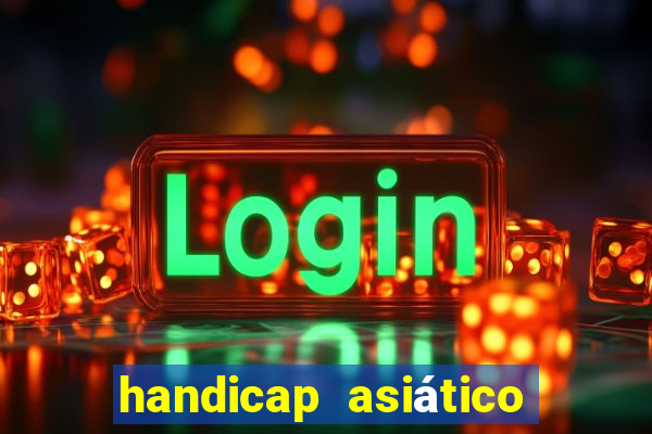handicap asiático o que significa