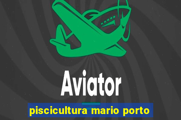 piscicultura mario porto
