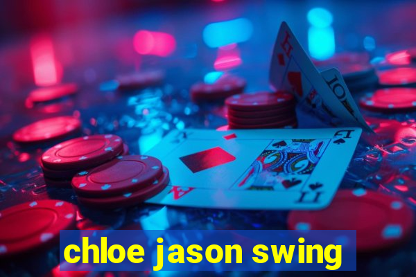 chloe jason swing