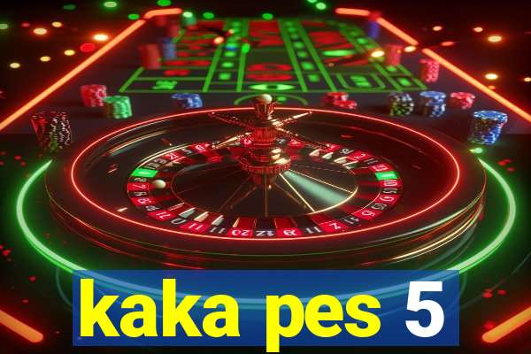 kaka pes 5