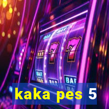 kaka pes 5