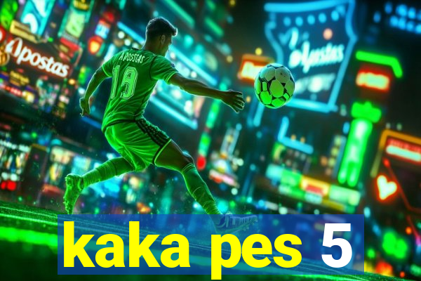 kaka pes 5