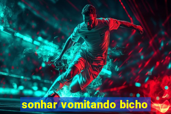 sonhar vomitando bicho