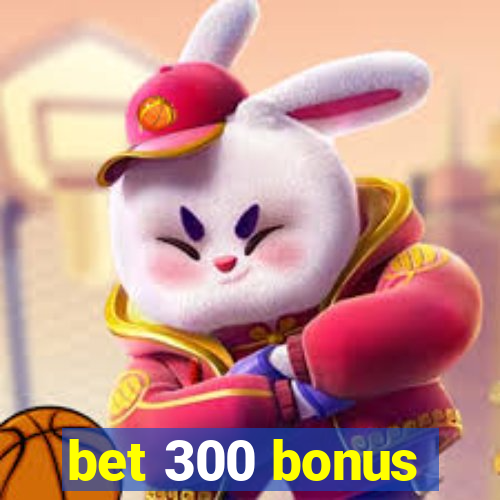 bet 300 bonus