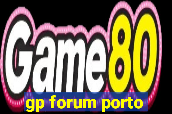 gp forum porto