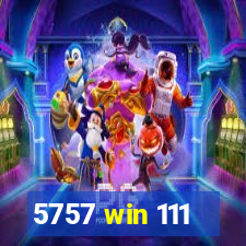 5757 win 111