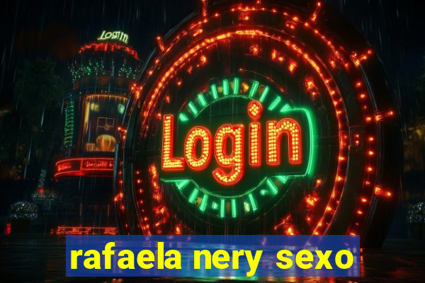 rafaela nery sexo