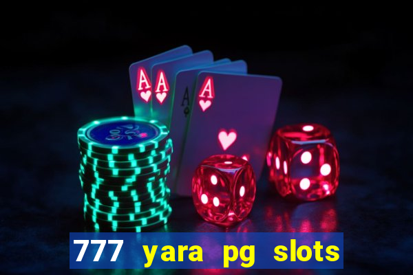 777 yara pg slots paga mesmo