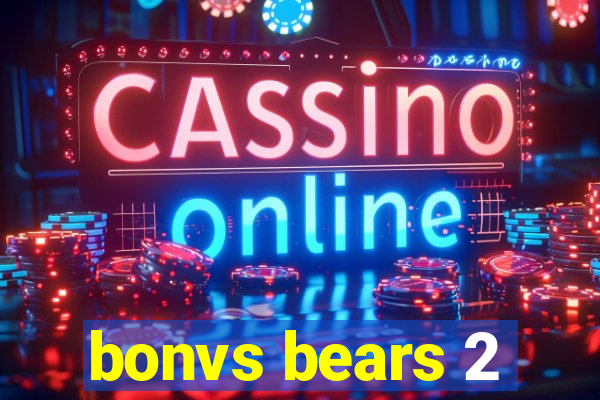 bonvs bears 2
