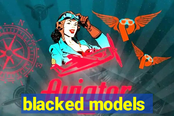 blacked models