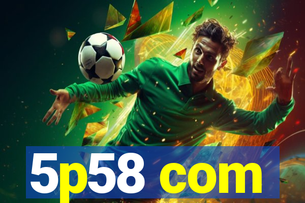 5p58 com