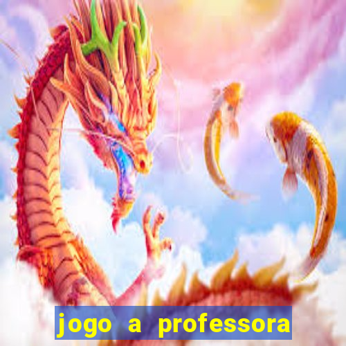 jogo a professora escola legal