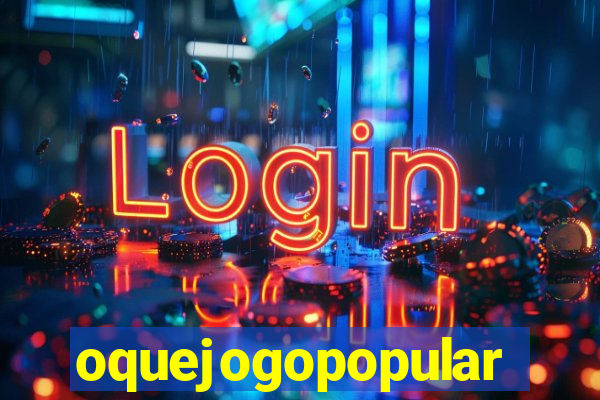 oquejogopopular