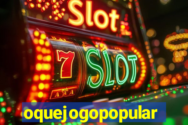 oquejogopopular