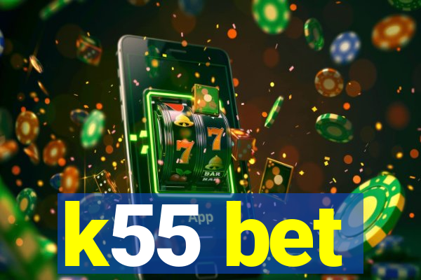 k55 bet