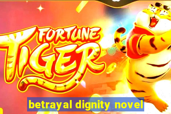betrayal dignity novel