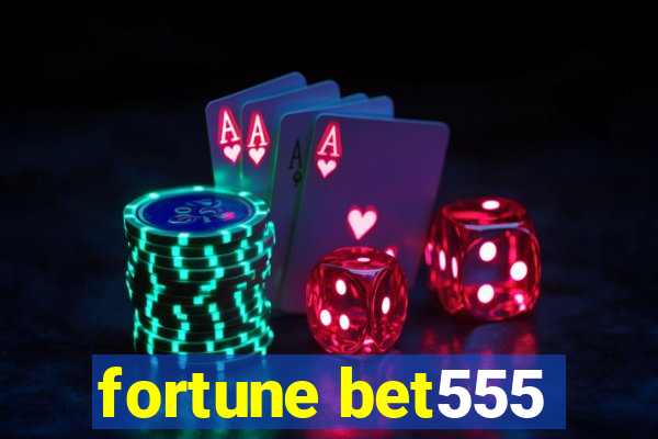 fortune bet555