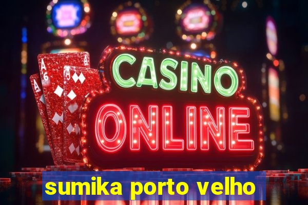 sumika porto velho
