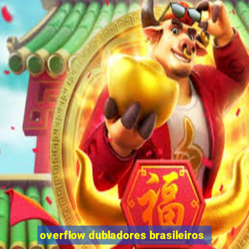 overflow dubladores brasileiros