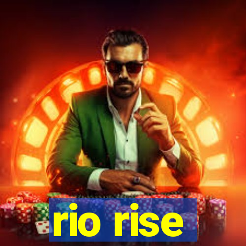 rio rise