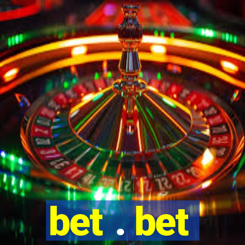 bet . bet