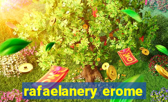 rafaelanery erome