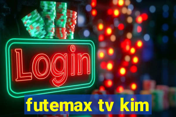 futemax tv kim