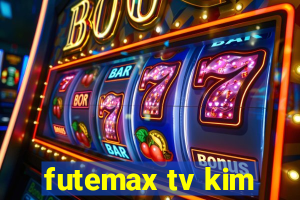 futemax tv kim