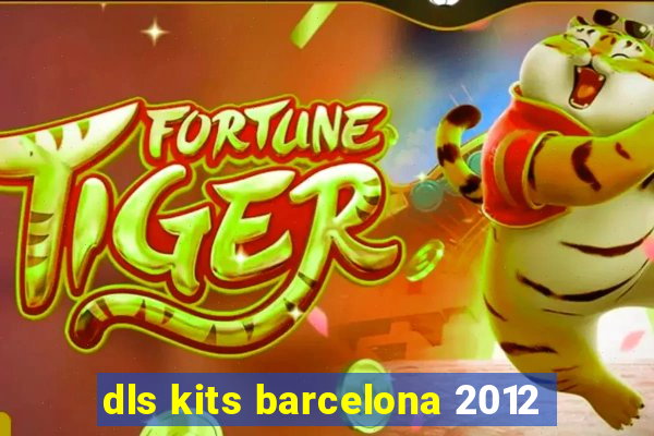 dls kits barcelona 2012