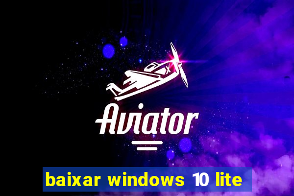 baixar windows 10 lite