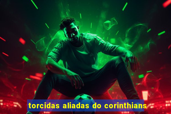 torcidas aliadas do corinthians