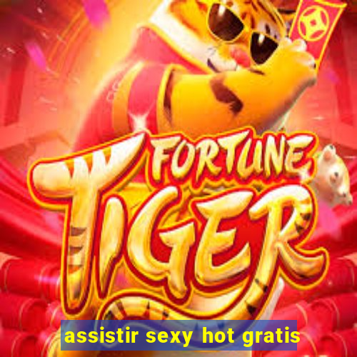 assistir sexy hot gratis